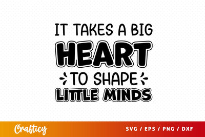 it takes a big heart to shape little minds SVG Design SVG Designangry 