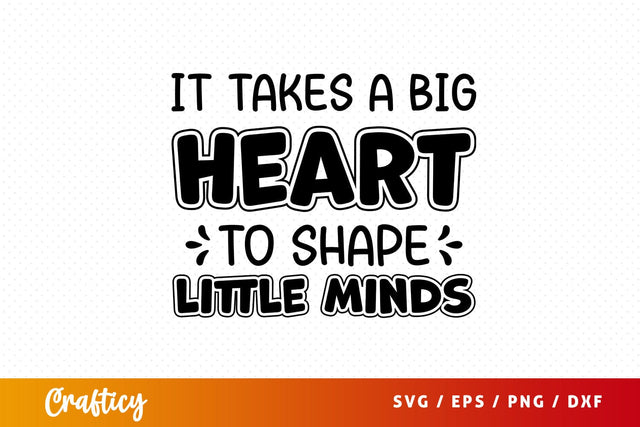 it takes a big heart to shape little minds SVG Design SVG Designangry 