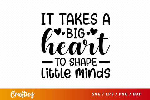 it takes a big heart to shape little minds SVG Design SVG Designangry 