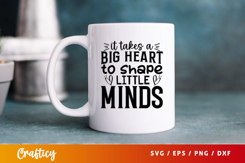 it takes a big heart to shape little minds SVG Design SVG Designangry 