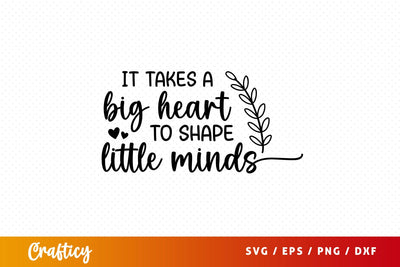 it takes a big heart to shape little minds SVG Design SVG Designangry 