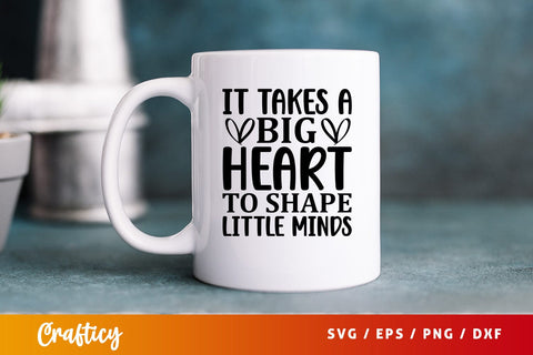 it takes a big heart to shape little minds SVG Design SVG Designangry 