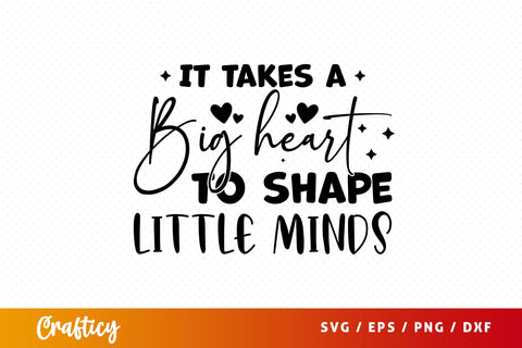 it takes a big heart to shape little minds SVG Design SVG Designangry 