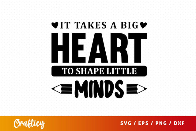 it takes a big heart to shape little minds SVG Design SVG Designangry 