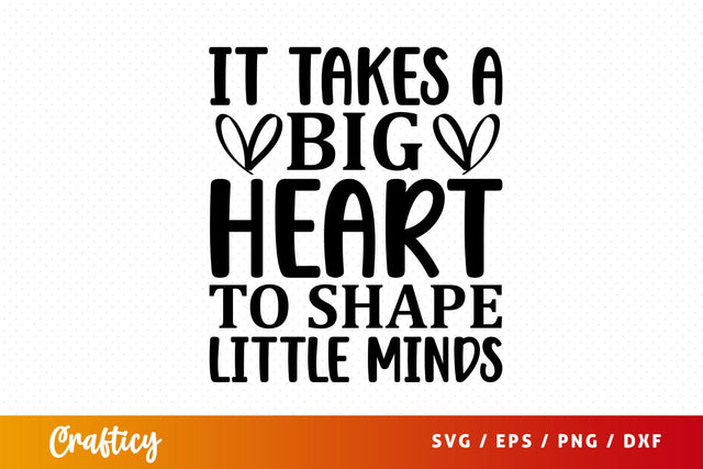 it takes a big heart to shape little minds SVG Design SVG Designangry 