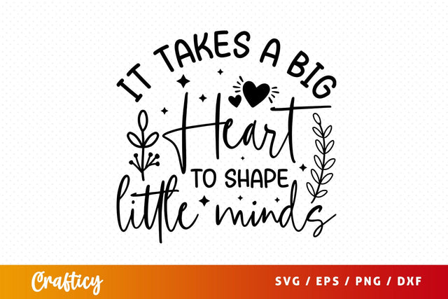 it takes a big heart to shape little minds SVG Design SVG Designangry 