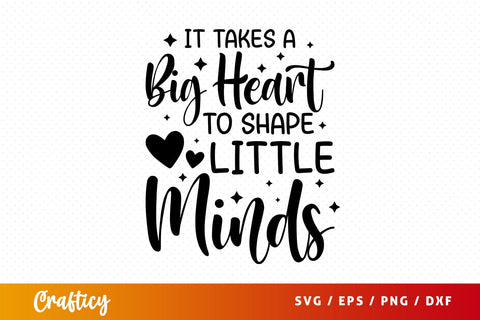 it takes a big heart to shape little minds SVG Design SVG Designangry 
