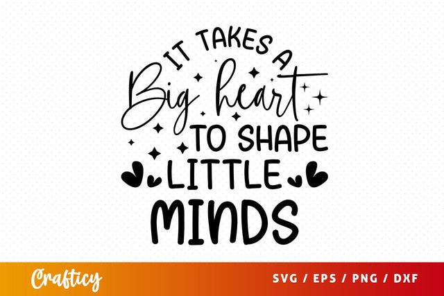 it takes a big heart to shape little minds SVG Design SVG Designangry 
