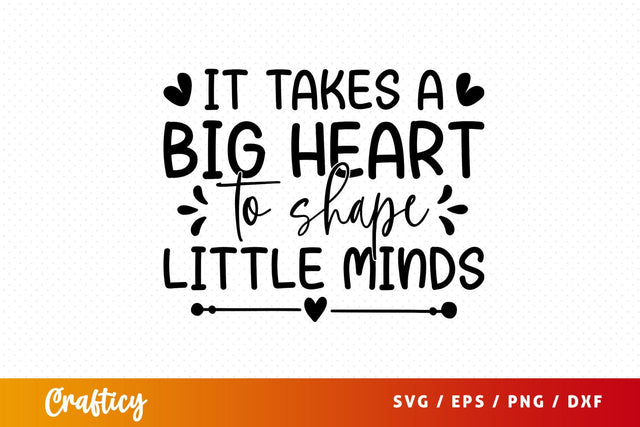it takes a big heart to shape little minds SVG Design SVG Designangry 
