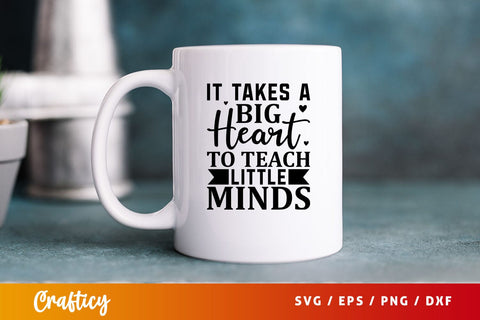 It takes a big heart to teach little minds Svg Design SVG Designangry 