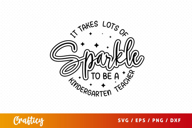 It takes lots of sparkle to be a kindergarten teacher Svg Design SVG Designangry 