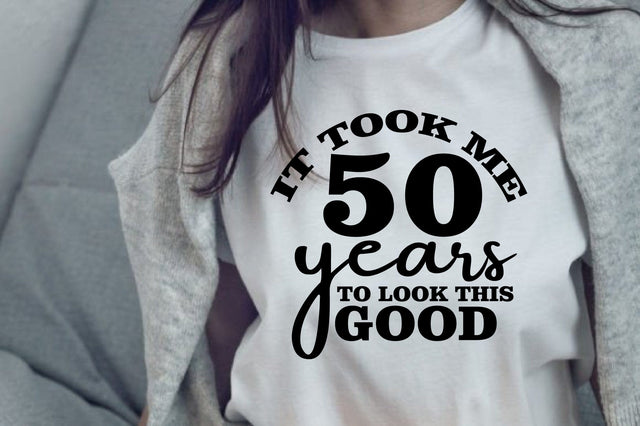 it took me 50 years to look this good svg SVG orpitasn 