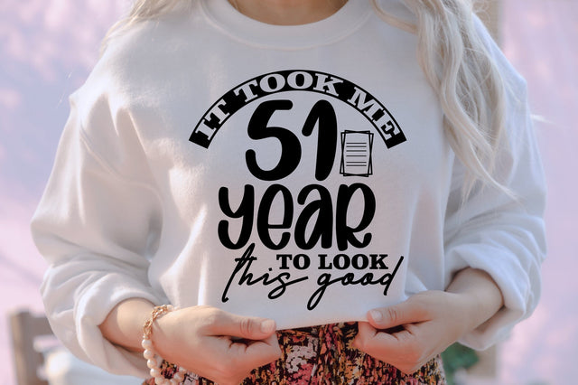 it took me 51 year to look this good svg SVG orpitasn 