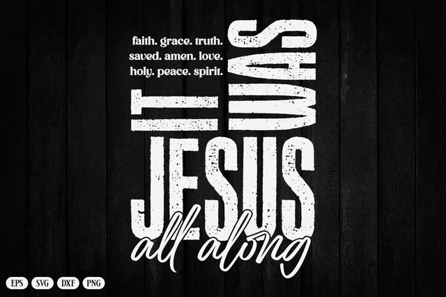 It Was Jesus All Along Svg, Bible Spirit Christian Svg, Jesus Svg, God Svg, Bible Verse Svg, Faith Religious Svg SVG DesignDestine 