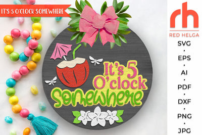 It’s 5 O'clock Somewhere Door Sign SVG, Tropical Cocktail Hanger SVG RedHelgaArt 