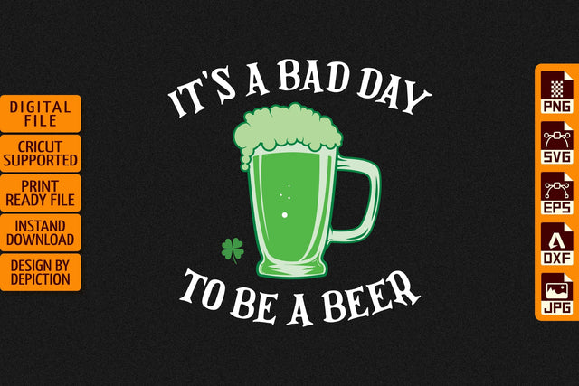 It's A Bad Day To Be A Beer T-Shirt, Saint Patrick's Day Shirt, Happy St.Patrick's Day Shirt Print Template Sketch DESIGN Depiction Studio 