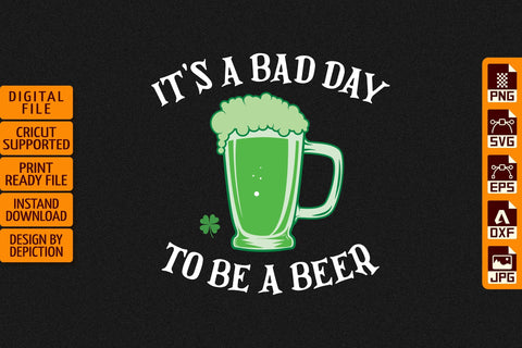 It's A Bad Day To Be A Beer T-Shirt, Saint Patrick's Day Shirt, Happy St.Patrick's Day Shirt Print Template Sketch DESIGN Depiction Studio 