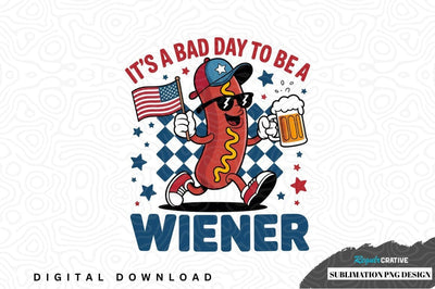 It's a bad day to be a wiener sublimation png design Sublimation Regulrcrative 