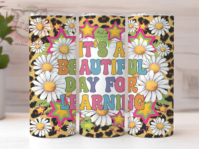 It's A Beautiful Day For Learning 20oz Tumbler, School Tumbler, Classroom Tumbler, Education Tumbler, Inspirational Tumbler, 20oz Sublimation Wrap, Teacher Gift Tumbler Sublimation Lara' s Designs 