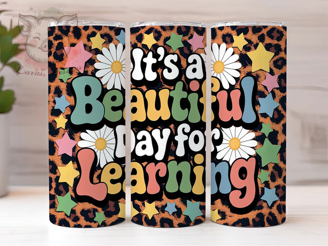 It's A Beautiful Day For Learning 20oz Tumbler, School Tumbler, Classroom Tumbler, Education Tumbler, Inspirational Tumbler, 20oz Sublimation Wrap, Teacher Gift Tumbler Sublimation Lara' s Designs 
