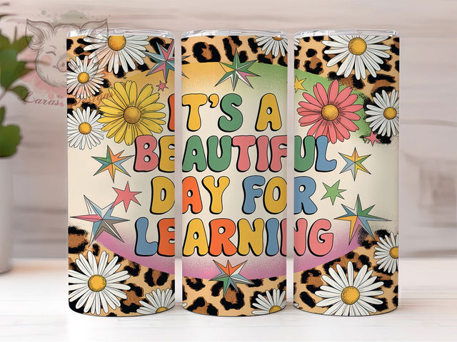It's A Beautiful Day For Learning 20oz Tumbler, School Tumbler, Classroom Tumbler, Education Tumbler, Inspirational Tumbler, 20oz Sublimation Wrap, Teacher Gift Tumbler Sublimation Lara' s Designs 