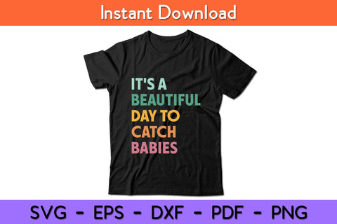 It's A Beautiful Day To Catch Babies Midwife Svg Design SVG artprintfile 