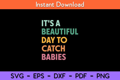 It's A Beautiful Day To Catch Babies Midwife Svg Design SVG artprintfile 