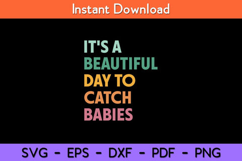 It's A Beautiful Day To Catch Babies Midwife Svg Design SVG artprintfile 