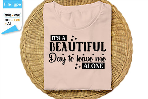It's A Beautiful Day To Leave Me Alone SVG Cut File, SVGs,Quotes and Sayings,Food & Drink,On Sale, Print & Cut SVG DesignPlante 503 