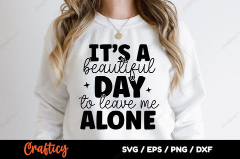 Its A Beautiful Day To Leave Me Alone SVG Design SVG Designangry 