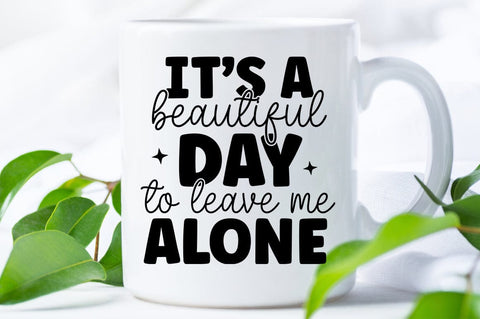 Its A Beautiful Day To Leave Me Alone SVG Design SVG Designangry 