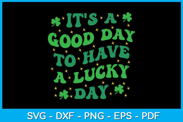It's A Good Day To Have A Lucky Day St Patrick's Day SVG PNG PDF Cut File SVG Creativedesigntee 