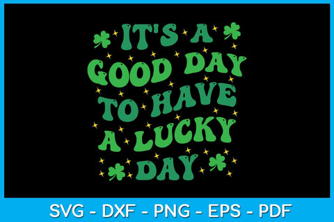 It's A Good Day To Have A Lucky Day St Patrick's Day SVG PNG PDF Cut File SVG Creativedesigntee 