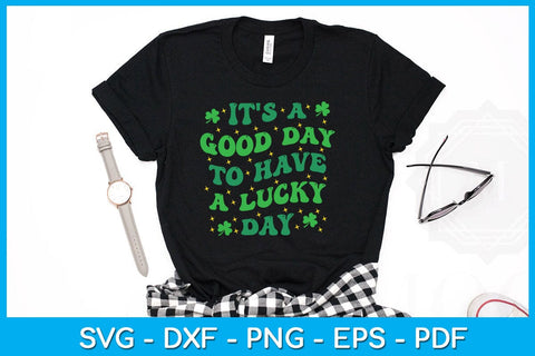 It's A Good Day To Have A Lucky Day St Patrick's Day SVG PNG PDF Cut File SVG Creativedesigntee 