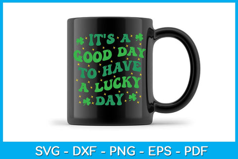 It's A Good Day To Have A Lucky Day St Patrick's Day SVG PNG PDF Cut File SVG Creativedesigntee 