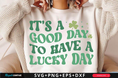 It’s A Good Day To Have A Lucky Day SVG Design SVG Regulrcrative 