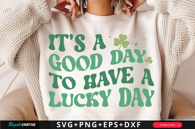 It’s A Good Day To Have A Lucky Day SVG Design SVG Regulrcrative 