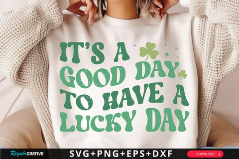 It’s A Good Day To Have A Lucky Day SVG Design SVG Regulrcrative 