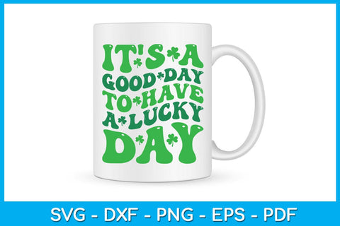 It's A Good Day To Have A Lucky Day SVG PNG PDF Cut File SVG Creativedesigntee 