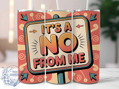Its A No From Me 20oz Tumbler, Funny Quote Tumbler, Humor Wrap, Sarcastic PNG Design, Sublimation Design, 20oz Tumbler Wrap, Comedic Cup Design Sublimation ToriDesigns 