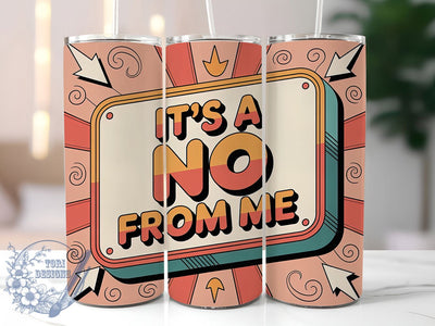Its A No From Me 20oz Tumbler, Funny Quote Tumbler, Humor Wrap, Sarcastic PNG Design, Sublimation Design, 20oz Tumbler Wrap, Comedic Cup Design Sublimation ToriDesigns 