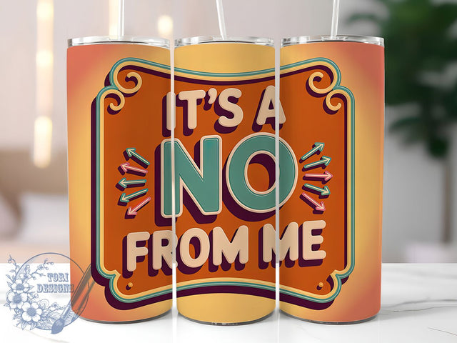 Its A No From Me 20oz Tumbler, Funny Quote Tumbler, Humor Wrap, Sarcastic PNG Design, Sublimation Design, 20oz Tumbler Wrap, Comedic Cup Design Sublimation ToriDesigns 