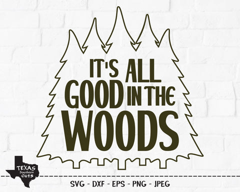 It's All Good In The Woods | Outdoor SVG SVG Texas Southern Cuts 
