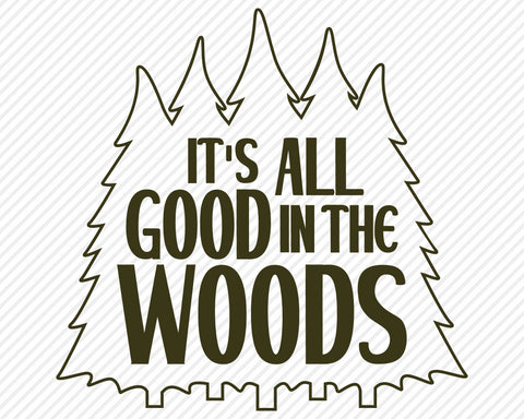 It's All Good In The Woods | Outdoor SVG SVG Texas Southern Cuts 