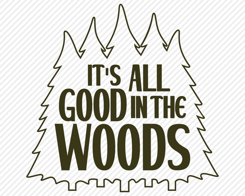 It's All Good In The Woods | Outdoor SVG SVG Texas Southern Cuts 
