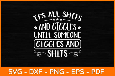 It’s All Shits And Giggles Until Someone Giggles And Shits Svg Design SVG artprintfile 