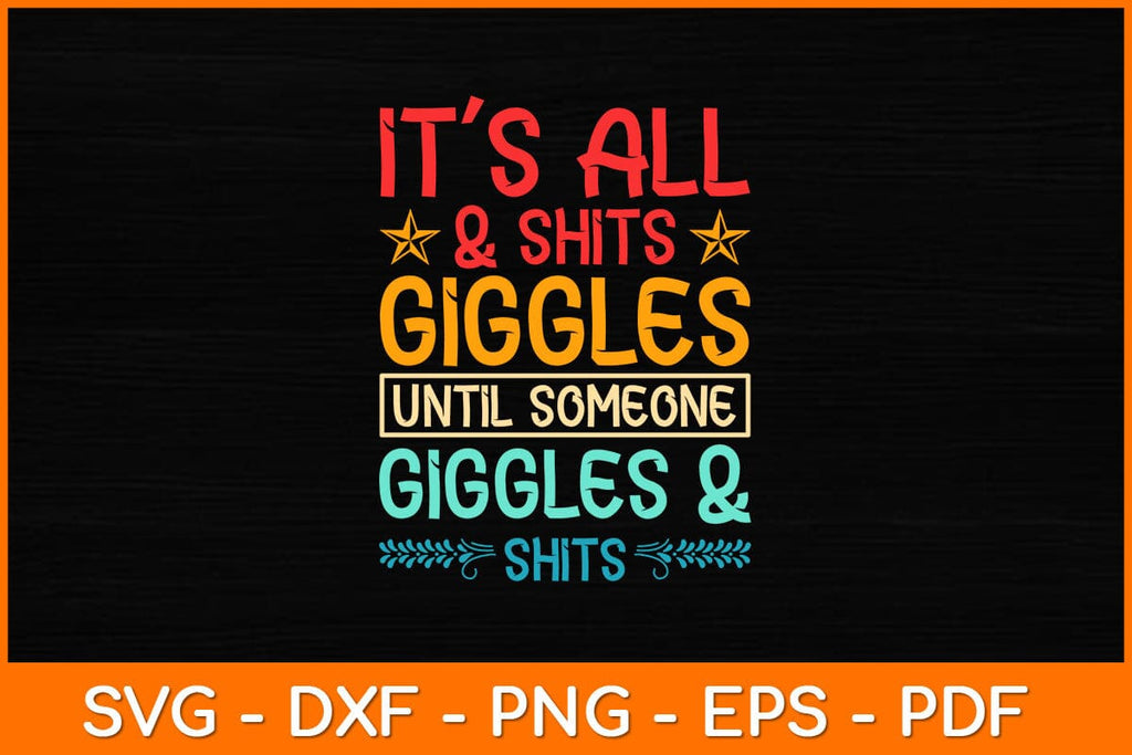 It s All Shits Giggles Until Someone Giggles Shits Svg Design So it-s-all-shits-giggles-until-someone-giggles-shits-svg-design-so