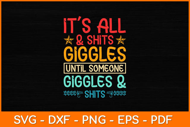 It’s All & Shits Giggles Until Someone Giggles & Shits Svg Design SVG artprintfile 