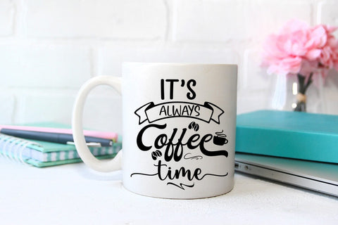 It's Always Coffee Time I Funny Coffee Quotes SVG I Coffee SVG Happy Printables Club 