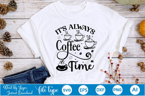 It’s Always Coffee Time SVG Design, Coffee SVG Design, Funny Coffee SVG, SVGs,Quotes and Sayings,Food & Drink,On Sale, Print & Cut SVG DesignPlante 503 